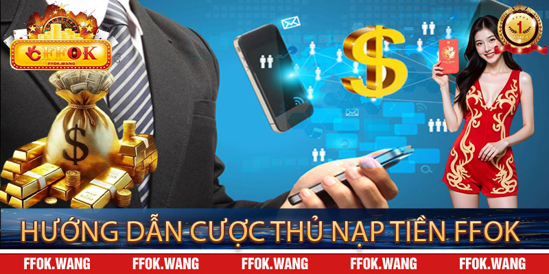 Hướng dẫn cược thủ nạp tiền ffok