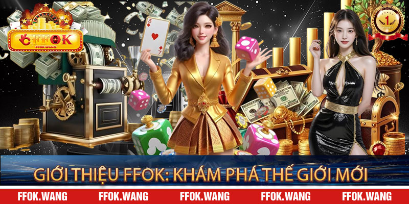 Giới Thiệu FFOK: Khám Phá Thế Giới Mới