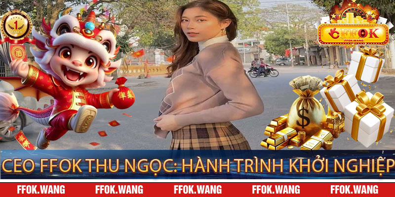 Ceo FFOK Thu Ngọc: Hành Trình Khởi Nghiệp