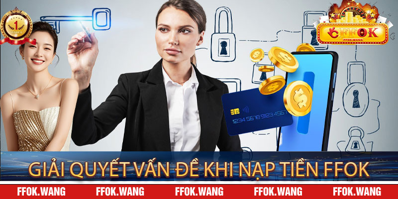 Giải Quyết Vấn Đề Khi Nạp Tiền FFOK