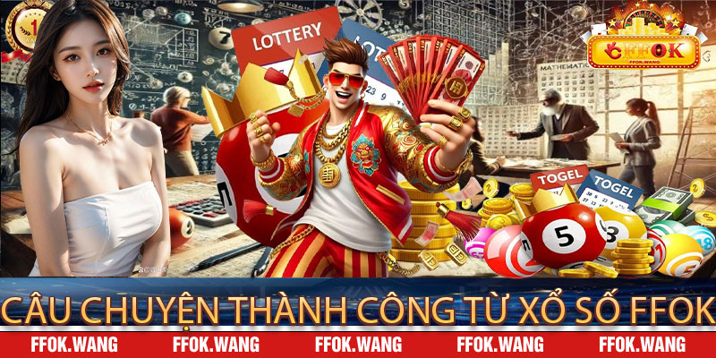 Câu Chuyện Thành Công Từ Xổ Số FFOK