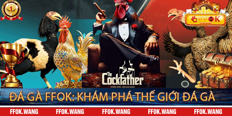 Đá Gà FFOK: Khám Phá Thế Giới Đá Gà
