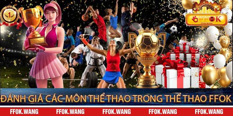 Đánh giá các môn thể thao trong Thể Thao FFOK